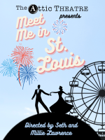 Tickets from The Attic Theatre: (Meet Me In St Louis - Saturday, April 20th, 2:00 PM)